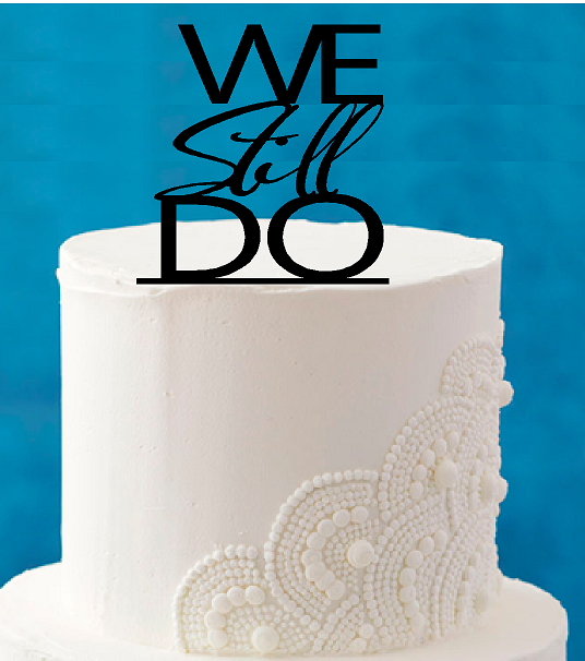 We Still Do (5 x 4inch)  Elegant Cake Topper